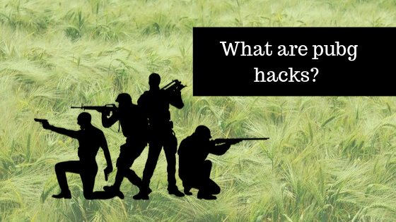 What are pubg hacks